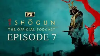 Episode 7 - A Stick of Time | FX's Shōgun: The Official Podcast