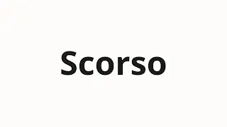 How to pronounce Scorso