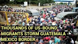 WATCH: Thousands of US-bound migrants storm Guatemala-Mexico border