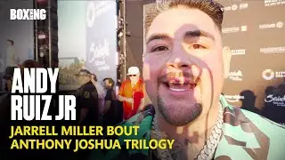 Andy Ruiz Jr Targets Anthony Joshua Trilogy & Jarrell Miller Fight