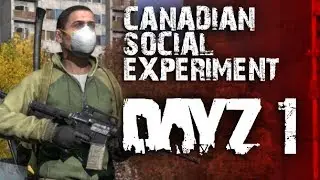 DayZ - Canadian Social Experiment #1