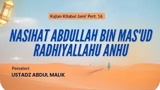 Nasihat Abdullah Bin Mas'ud Radhiallahu Anhu - Ustadz Abdul Malik