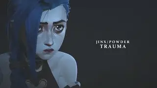 Jinx/Powder | Trauma