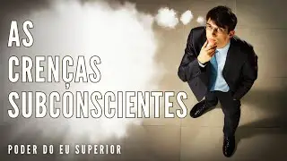 O PODER DAS CRENÇAS SUBCONSCIENTES