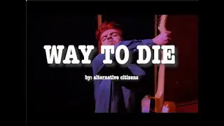Alternative Citizens - Way to Die (Official Video)