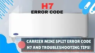 Carrier mini split error code H7 and Troubleshooting Tips!