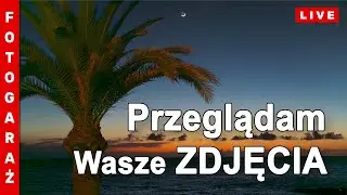 🔴 OMAWIAMY Wasze FOTOGRAFIE 📷 [FG_130]