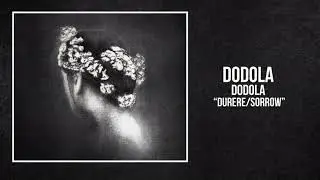 DODOLA - DURERE/SORROW