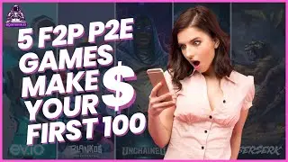 5 F2P & P2E To Make Your First $100 - NFT Gaming & Play To Earn