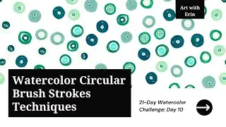 Circular Brush Strokes: Round Out Your Skills | Beginner Watercolor Challenge Day 10