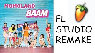 MOMOLAND(모모랜드) - BAAM (FL STUDIO REMAKE) INSTRUMENTAL KARAOKE BY LILTOO