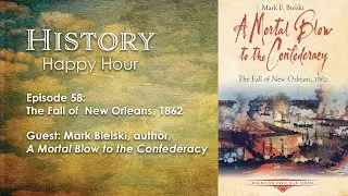 History Happy Hour Episode 58  The Fall of New Orleans in the Civil War