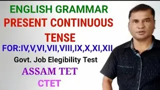 ENGLISH GRAMMAR, PRESENT CONTINUOUS TENSE,FOR:IV,V,VI,VII,VIII,IX,X,XI,XII,ASSAM GOVT. JOB TEST.