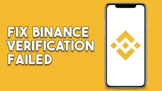 How To Fix Binance Verification Failed
