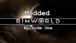 Modded Rimworld | Ep. 1 | Humble Beginnings