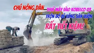 Máy đào Kobelco 03 trộn đổ bê tông sân vườn cho chú nông dân, rất tiết kiệm và hiệu quả!