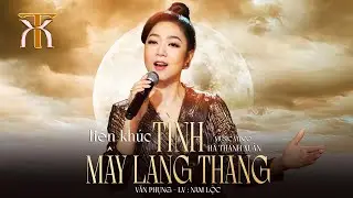 Liên Khúc TÌNH - MÂY LANG THANG - Hà Thanh Xuân | Official Music Video