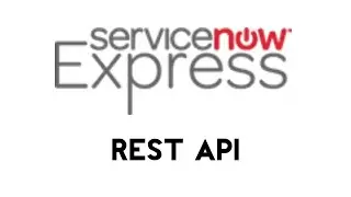 ServiceNow Express: REST API