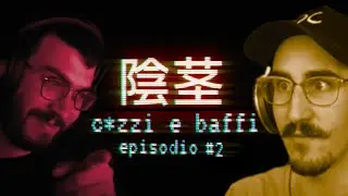 C*zzi e Baffi - Episodio #2 (w/ Volpescu & Mangaka96)