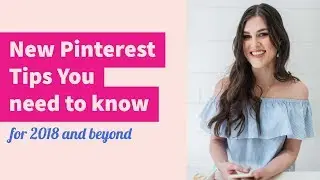 New Pinterest Tips You Need to know for 2018 and Beyond