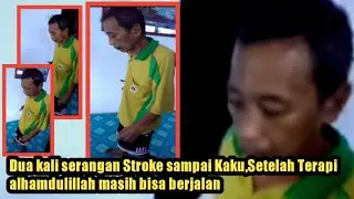 Dua kali serangan Stroke sampai badan kaku, setelah terapi alhamdulillah bisa berjalan