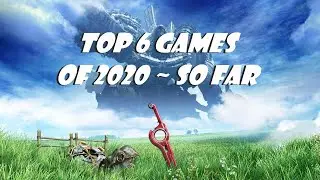 Top 6 Games of 2020 ~ So Far (Kali's Favorites)