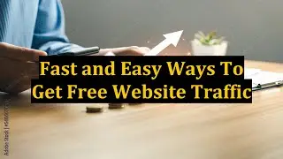 Fast and Easy Ways To Get Free Website Traffic