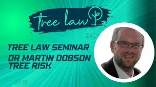 Tree Law Seminar - Dr Martin Dobson on Tree Risk