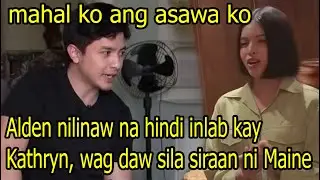 Alden Richards nilinaw na hindi inlab kay Kathryn, wag daw sila siraan ni Maine Mendoza