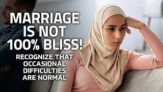 Marriage is Not 100% Bliss! Recognize That Occasional Difficulties Are Normal - Ayden Zayn