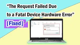 The Request Failed Due to a Fatal Device Hardware Error [Fixed]