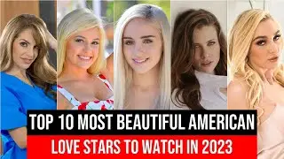 Top 10 Most Beautiful American Love Stars 2023 @unfilteredstardom