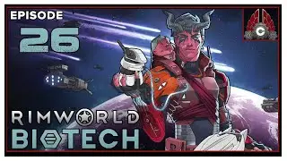 CohhCarnage Plays RimWorld (Biotech Expansion) - Episode 26