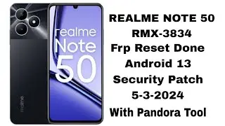 Realme Note 50  Frp Reset Done with Pandora Tool RMX-3834 Android 13 2024