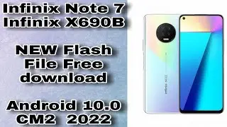 Infinix Note 7 / Infinix X690B  NEW Flash File Free download Firmware Android 10.0 CM2  /2022