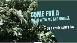 Come for a walk with Me and Rachel