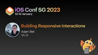 Building Responsive Interactions - iOS Conf SG 2023