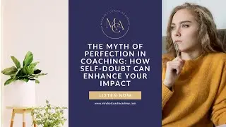 The Myth of Perfection in Coaching: How Self-Doubt Can Enhance Your Impact