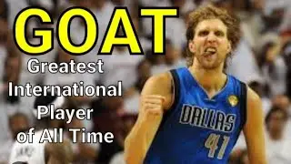 The Greatest International Player of All Time | Dirk Nowitzki