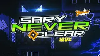 SARY NEVER CLEAR (Extreme Demon) 100% by KugelBlitZ & more | Geometry Dash