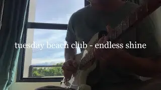 tuesday beach club - endless shine (guitar cover)