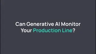 Can Generative AI Monitor Your Production Line?