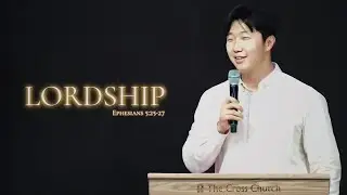 Lordship | Pastor Dae Kwon | June 16, 2024