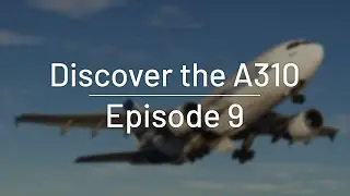 Aircraft Discovery Series 1 | Airbus 310-300 | Episode 9: EFB & Approaches - A310 I Part 2