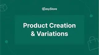 EasyStore | Product Creation & Variations