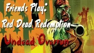 Friends Play: Red Dead Redemption ( Undead Overrun )