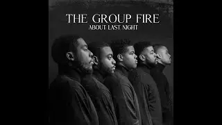 The Group Fire - About Last Night