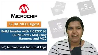 32-bit MCU Digest | Build Smarter with PIC32CX SG using Harmony & MCC: IoT, Automotive & Industrial
