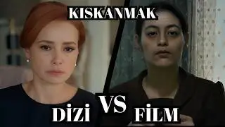 Kıskanmak Dizisi ve Filmi Karşılaştırması | Neler Aynı, Neler Farklı? 