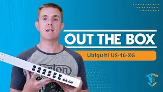 Out the Box Series -  Ubiquiti Unifi US-16-XG Switch